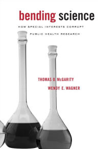 Title: Bending Science: How Special Interests Corrupt Public Health Research, Author: Thomas O. McGarity