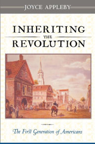 Title: Inheriting the Revolution: The First Generation of Americans, Author: Joyce Appleby