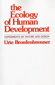 Title: The Ecology of Human Development: Experiments by Nature and Design, Author: Urie Bronfenbrenner