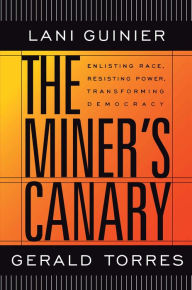 Title: The Miner's Canary: Enlisting Race, Resisting Power, Transforming Democracy, Author: Lani Guinier