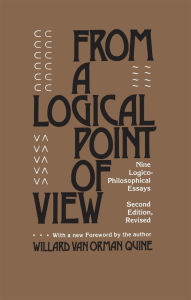 Title: From a Logical Point of View: Nine Logico-Philosophical Essays, Second Revised Edition, Author: Willard Van Orman Quine
