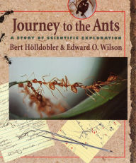 Title: Journey to the Ants: A Story of Scientific Exploration, Author: Bert Hölldobler