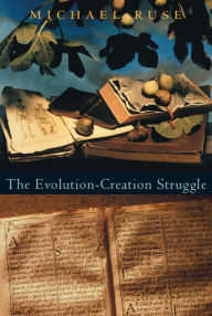 Title: The Evolution-Creation Struggle, Author: Michael Ruse