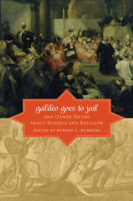 Title: Galileo Goes to Jail and Other Myths about Science and Religion, Author: Ronald L. Numbers