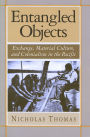Entangled Objects: Exchange, Material Culture, and Colonialism in the Pacific / Edition 1