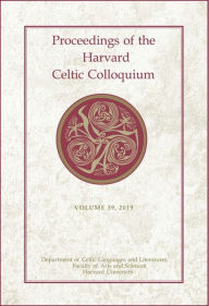 Title: Proceedings of the Harvard Celtic Colloquium, 39: 2019, Author: Myrzinn Boucher-Durand