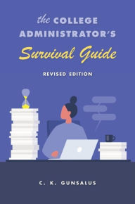 Title: The College Administrator's Survival Guide: Revised Edition, Author: C. K. Gunsalus