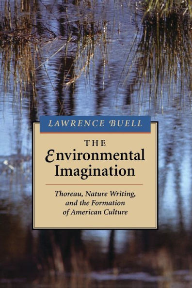 The Environmental Imagination: Thoreau, Nature Writing, and the Formation of American Culture / Edition 1