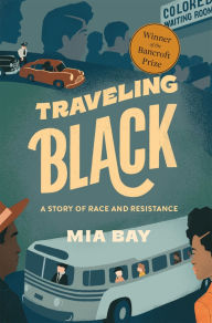 Title: Traveling Black: A Story of Race and Resistance, Author: Mia Bay
