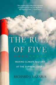 Title: The Rule of Five: Making Climate History at the Supreme Court, Author: Richard J. Lazarus