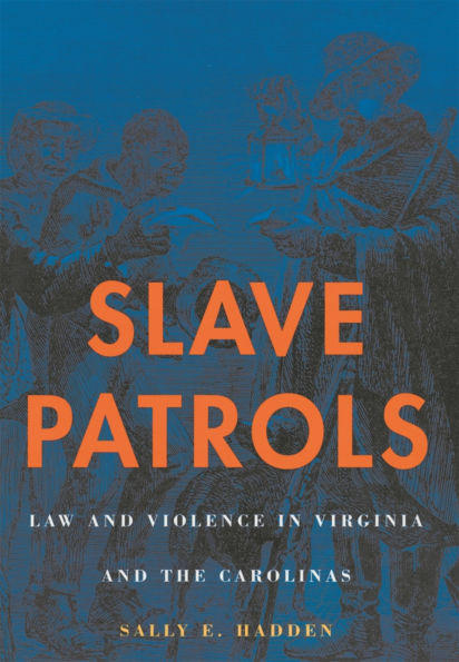 Slave Patrols: Law and Violence in Virginia and the Carolinas