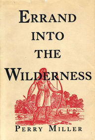 Title: Errand into the Wilderness / Edition 1, Author: Perry Miller