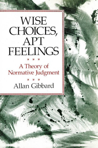 Wise Choices, Apt Feelings: A Theory of Normative Judgment