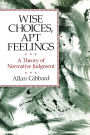 Wise Choices, Apt Feelings: A Theory of Normative Judgment