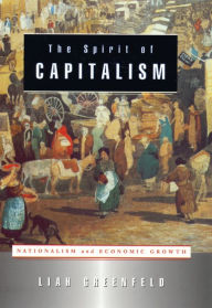 Title: The Spirit of Capitalism: Nationalism and Economic Growth, Author: Liah Greenfeld