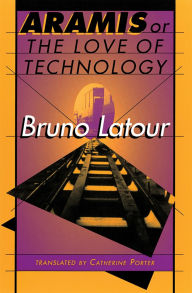 Title: Aramis, or The Love of Technology, Author: Bruno Latour