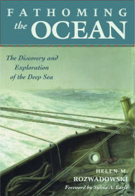 Title: Fathoming the Ocean: The Discovery and Exploration of the Deep Sea, Author: Helen M Rozwadowski