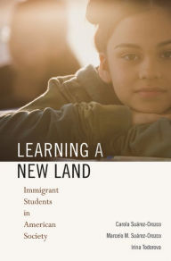 Title: Learning a New Land: Immigrant Students in American Society, Author: Carola Suárez-Orozco