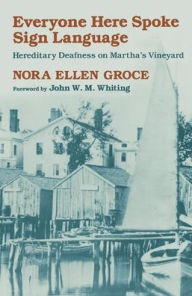 Title: Everyone Here Spoke Sign Language: Hereditary Deafness on Martha's Vineyard, Author: Nora Ellen Groce