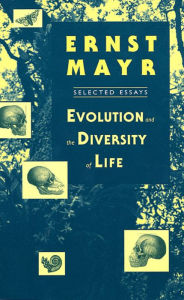 Title: Evolution and the Diversity of Life: Selected Essays / Edition 1, Author: Ernst Mayr