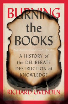 Burning the Books: A History of the Deliberate Destruction of Knowledge