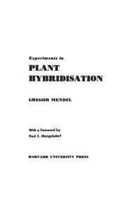Title: Experiments in Plant Hybridisation / Edition 1, Author: Gregor Mendel