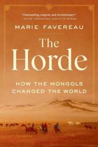 Title: The Horde: How the Mongols Changed the World, Author: Marie Favereau