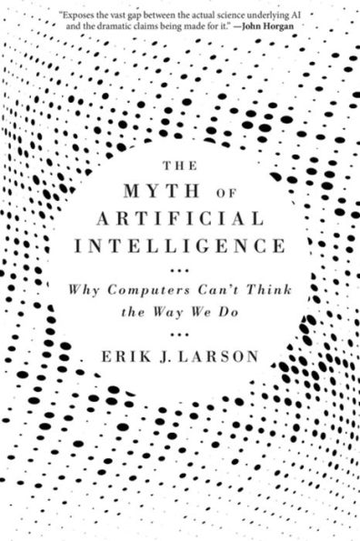 The Myth of Artificial Intelligence: Why Computers Can't Think the Way We Do