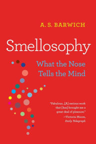 Title: Smellosophy: What the Nose Tells the Mind, Author: A. S. Barwich