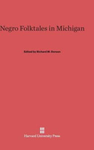 Title: Negro Folktales in Michigan, Author: Richard M. Dorson