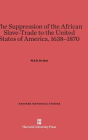 The Suppression of the African Slave-Trade to the United States of America, 1638-1870