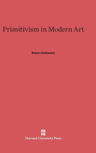 Title: Primitivism in Modern Art, Author: Robert Goldwater