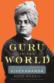 Title: Guru to the World: The Life and Legacy of Vivekananda, Author: Ruth Harris