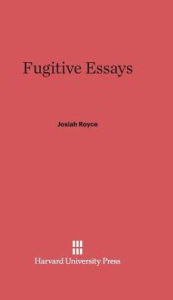 Title: Fugitive Essays, Author: Josiah Royce
