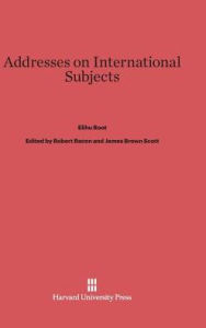 Title: Addresses on International Subjects, Author: Elihu Root