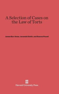 Title: A Selection of Cases on the Law of Torts: New Edition, Author: James Barr Ames