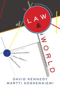 Title: Of Law and the World: Critical Conversations on Power, History, and Political Economy, Author: David Kennedy