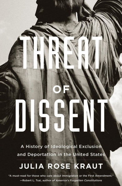 Threat of Dissent: A History of Ideological Exclusion and Deportation in the United States