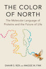 The Color of North: The Molecular Language of Proteins and the Future of Life