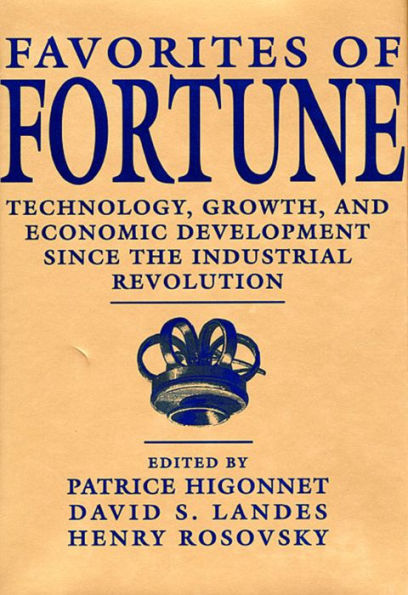 Favorites of Fortune: Technology, Growth, and Economic Development since the Industrial Revolution / Edition 1