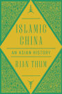 Islamic China: An Asian History