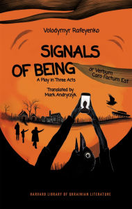 Title: Signals of Being, or Verbum Caro Factum Est: A Play in Three Acts, Author: Volodymyr Rafeyenko