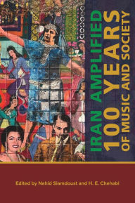 Title: Iran Amplified: One Hundred Years of Music and Society, Author: Nahid Siamdoust
