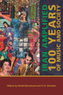 Iran Amplified: One Hundred Years of Music and Society