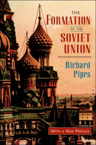 Title: The Formation of the Soviet Union: Communism and Nationalism, 1917-1923, Revised Edition / Edition 2, Author: Richard Pipes