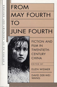 Title: From May Fourth to June Fourth: Fiction and Film in Twentieth-Century China / Edition 1, Author: Ellen Widmer