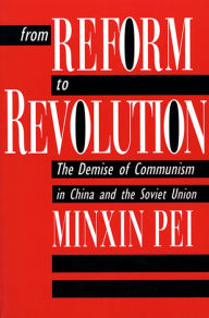 Title: From Reform to Revolution: The Demise of Communism in China and the Soviet Union, Author: Minxin Pei