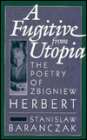 A Fugitive from Utopia: The Poetry of Zbignew Herbert