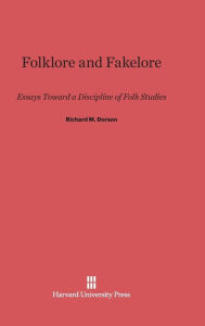 Title: Folklore and Fakelore: Essays Toward a Discipline of Folk Studies, Author: Richard M Dorson