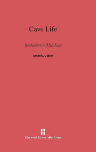 Title: Cave Life: Evolution and Ecology, Author: David C. Culver